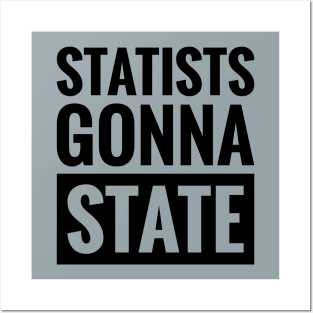 STATISTS GONNA STATE Posters and Art